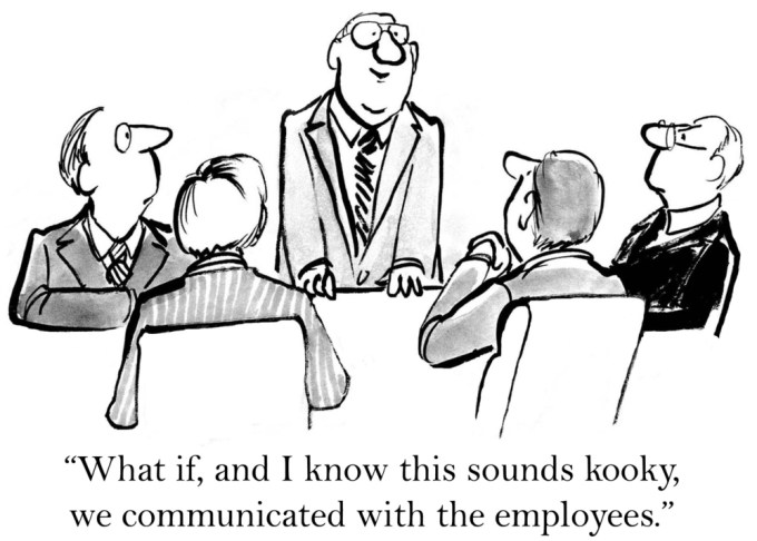 Cartoon of board meeting with the caption: "What if, and I know this sounds kooky, we communicated with the employees."